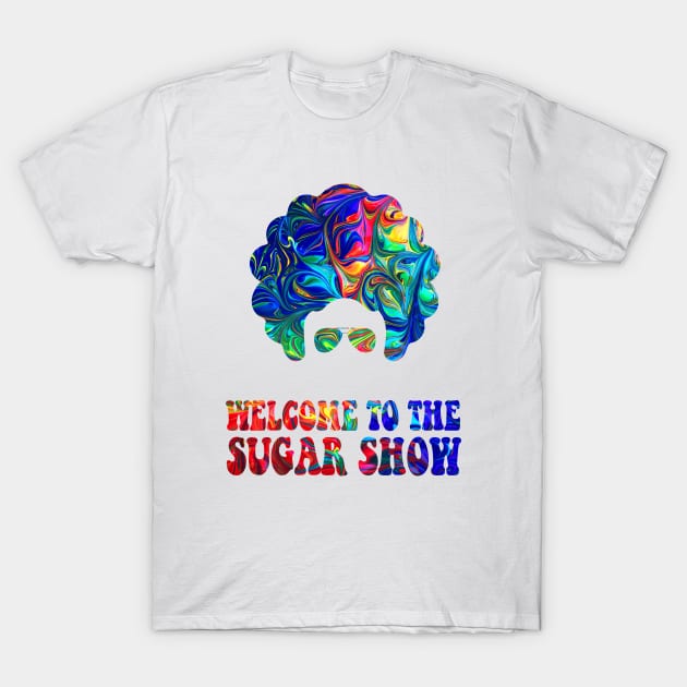 Welcome to the sugar show! T-Shirt by dajabal